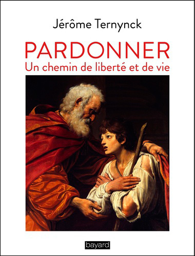 Pardonner, en chemin de liberté et de vie de Jérôme Ternynck