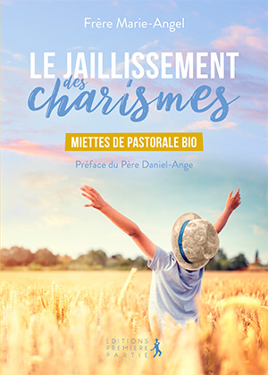 Publication de frère Marie-Angel "le jaillissement des charismes" aux éditions Première Partie